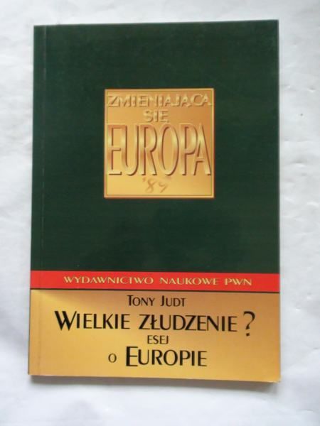 Judi Tony - Wielkie złudzenie? Esej o Europie