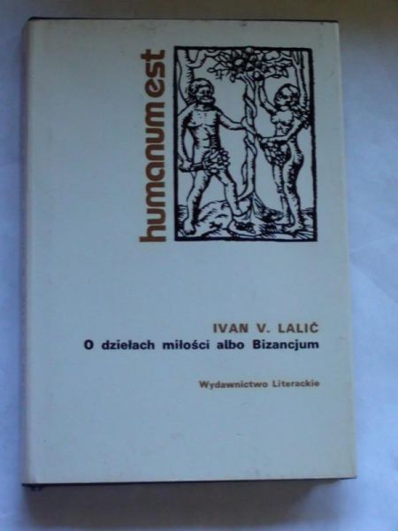 Lalic Ivan V. - O dziełach miłości albo Bizancjum