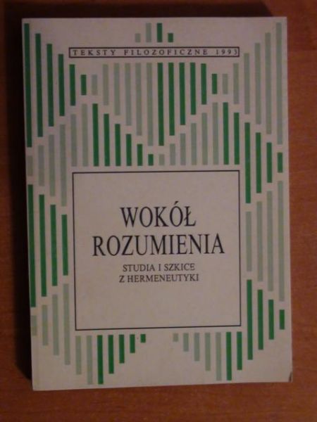 Wokół rozumienia - studia i szkice z hermeneutyki