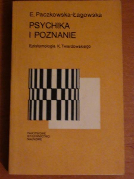Paczkowska-Łagowska E. - Psychika i Poznanie; Epistemologia K.Twardowskiego