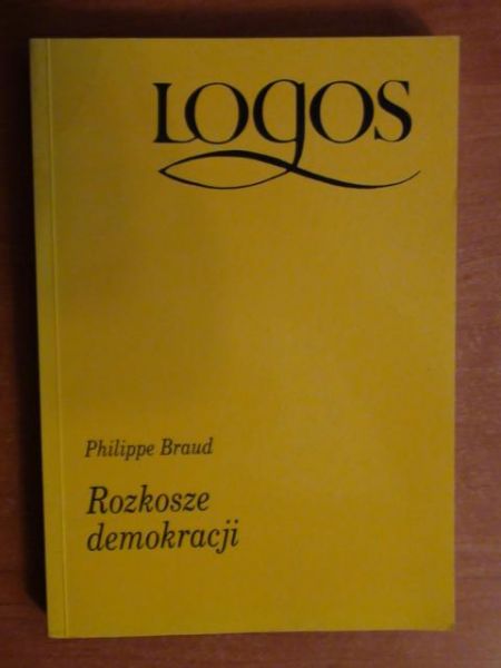 Braud Philippe - Rozkosze demokracji