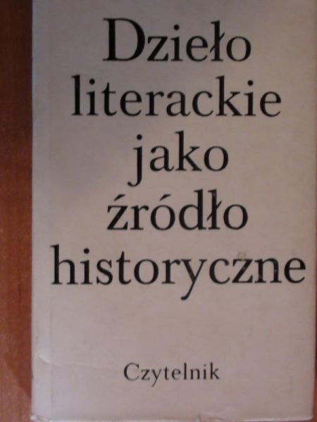 Stefanowska Zofia,    - Dzieło literackie jako źródło historyczne