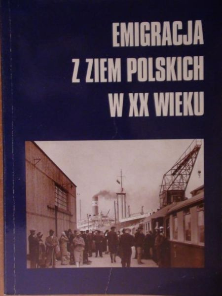 Koseski Adam (red.) - Emigracja z ziem w XX wieku
