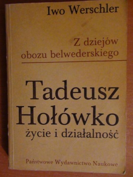 Z dziejów obozu belwederskiego. Tadeusz Hołówko - życie i działalność