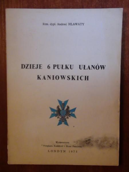 Hlawaty Andrzej - Dzieje 6 Pułku Ułanów Kaniowskich