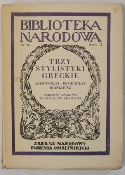 Madyda Władysław (opr.) - Trzy stylistyki greckie: Arystoteles, Demetriusz, Dionizjusz, BN