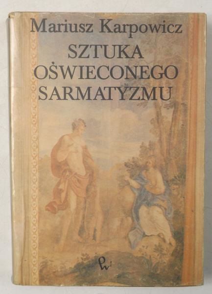Karpowicz Mariusz - Sztuka oświeconego sarmatyzmu