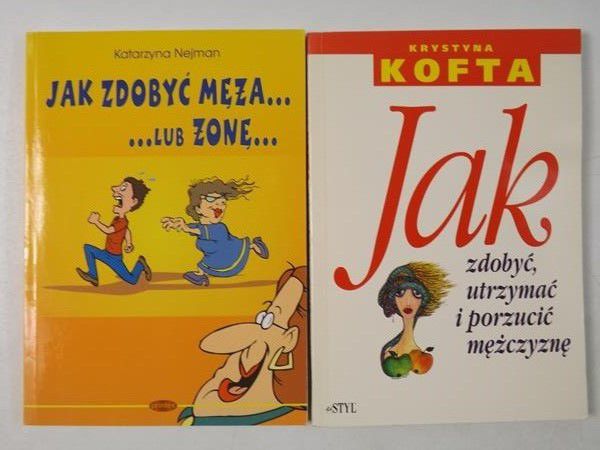 Jak zdobyć, utrzymać i porzucić mężczyznę  Jak zdobyć męża… lub żonę…