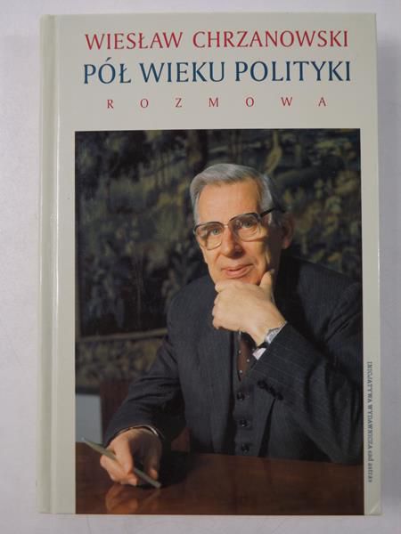 Chrzanowski Wiesław - Pół wieku polityki. Rozmowa