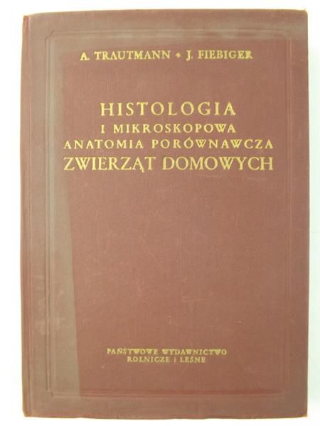 Trautmann A.,   - Histologia i mikroskopowa anatomia porównawcza zwierząt domowych