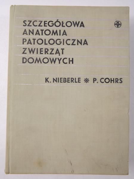 Nieberle K. - Szczegółowa anatomia patologiczna zwierząt domowych
