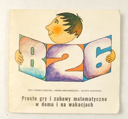 Cwirko-Godycki Jerzy - Proste gry i zabawy matematyczne w domu i na wakacjach