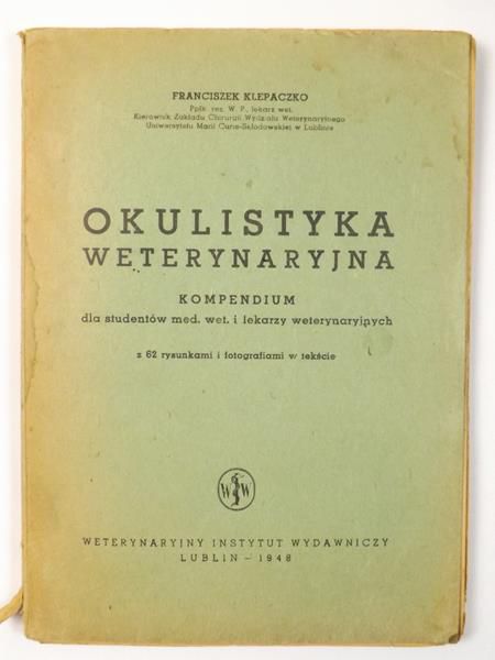 Okulistyka weterynaryjna: kompendium dla studentów med. wet. i lekarzy weterynaryjnych, 1948 r.
