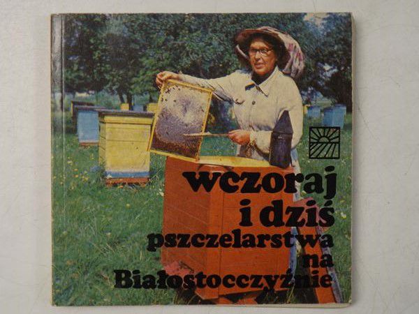 Wczoraj i dziś pszczelarstwa na Białostocczyźnie