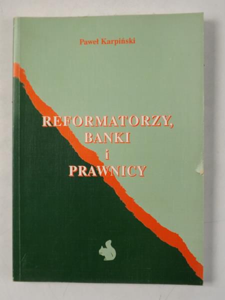 Karpiński Paweł - Reformatorzy, banki i prawnicy