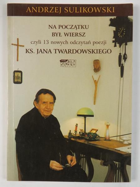Na początku był wiersz czyli 13 nowych odczytań poezji ks. Jana Twardowskiego