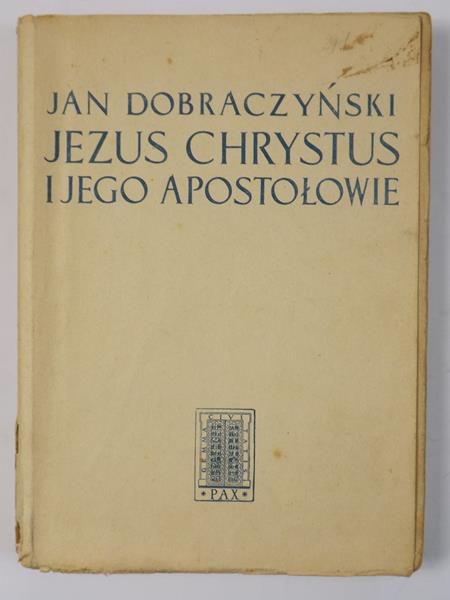 Dobraczyński  Jan - Jezus Chrystus i jego Apostołowie