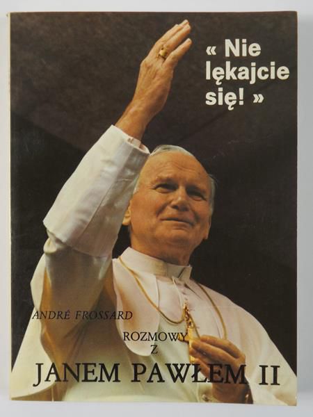Frossard Andre - Nie lękajcie się! Rozmowy z Janem Pawłem II
