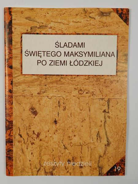 Śladami Świętego Maksymiliana po ziemi łódzkiej