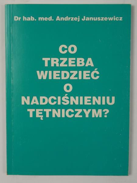 Januszewicz Andrzej - Co trzeba wiedzieć o nadciśnieniu i tarczycy?
