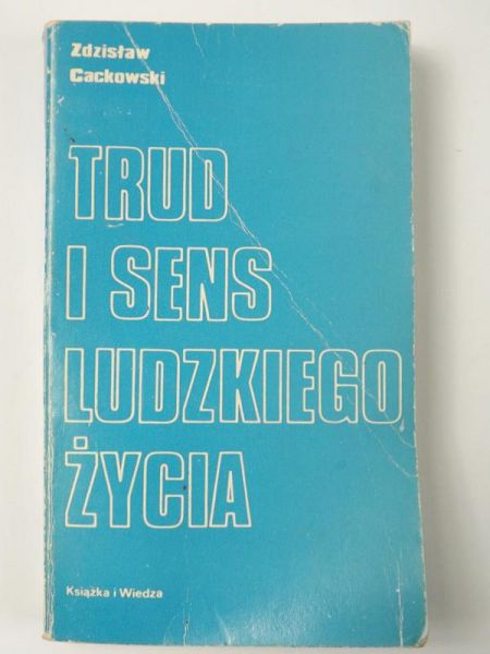 Cackowski Zdzisław - Trud i sens ludzkiego życia