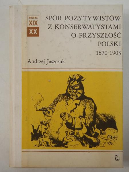 Spór pozytywistów z konserwatyzmami o przyszłość Polski 1870-1903