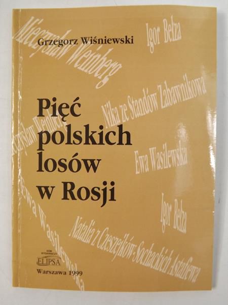 Wiśniewski Grzegorz - Pięć polskich losów w Rosji