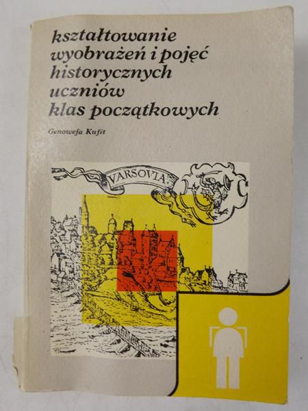 Kształtowanie wyobrażeń i pojęć historycznych uczniów klas początkowych