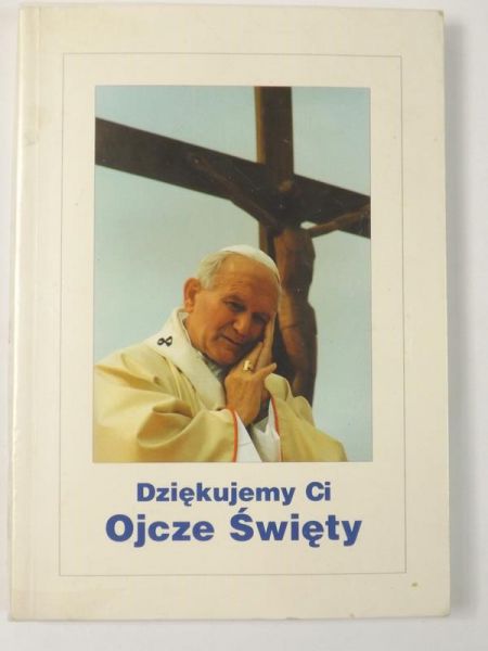 Augustyniak Alicja (wybór) - Dziękujemy Ci Ojcze Święty