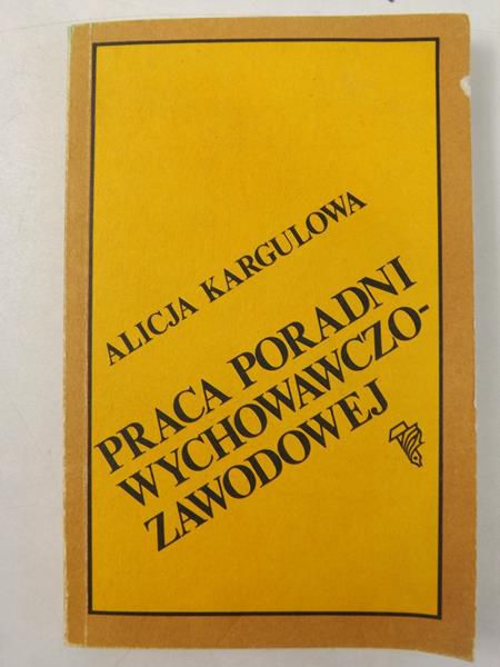 Kargulowa Alicja - Praca poradni wychowawczo-zawodowej