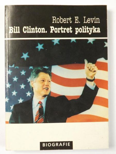 Levin Robert E. - Bill Clinton. Portret polityka