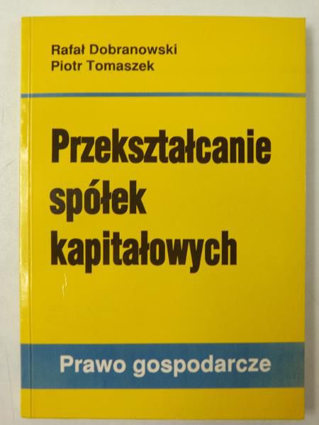 Dobranowski R. / Tomaszek P. - Przekształcanie spółek kapitałowych