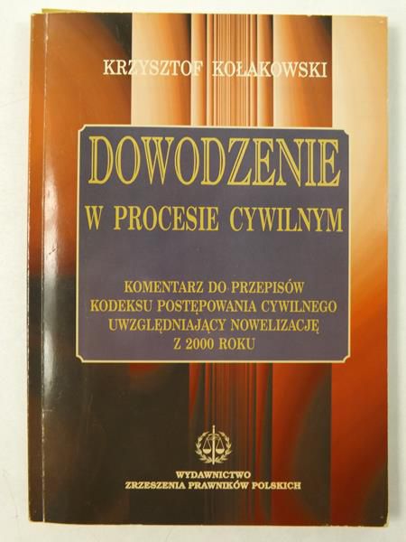 Kołakowski Krzysztof - Dowodzenie w procesie cywilnym
