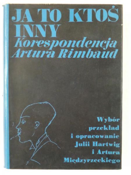 Hartwig J. / Międzyrzecki A. - Ja to ktoś inny. Korespondencja Artura Rimbaud