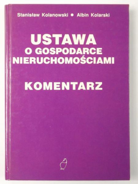 Kolanowski Stanisław - Ustawa o gospodarce nieruchomościami. Komentarz