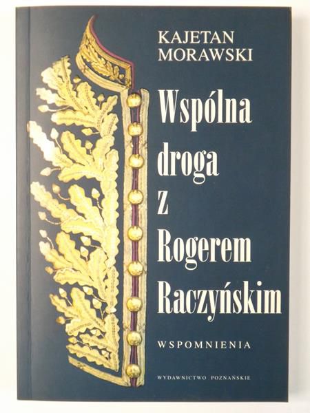 Wspólna droga z Rogerem Raczyńskim. Wspomnienia