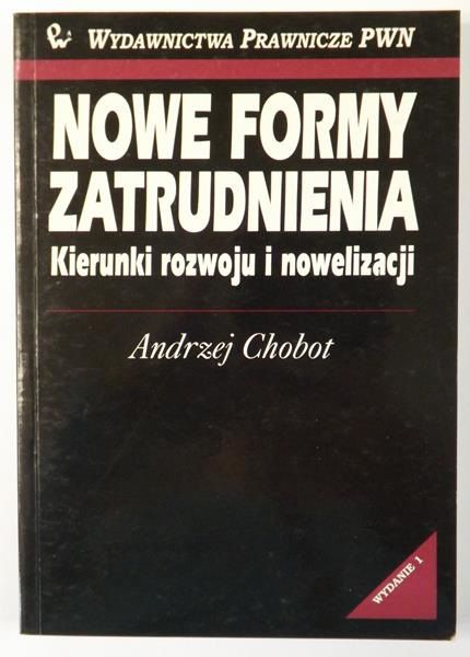 Chobot Andrzej - Nowe formy zatrudnienia. Kierunki rozwoju i nowelizacji