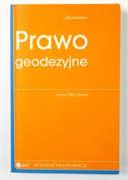 Borowski Miłosz (opr.) - Prawo geodezyjne dla praktyków