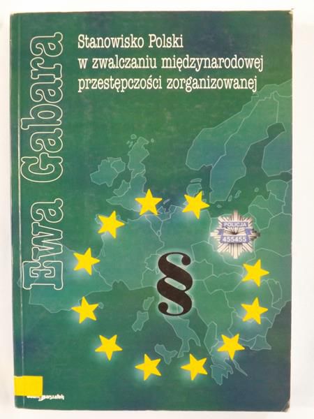 Gabara Ewa - Stanowisko Polski w zwalczaniu międzynarodowej przestępczości zorganizowanej