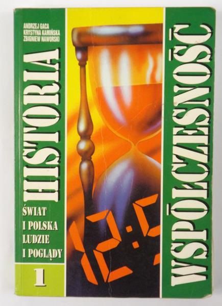 Gaca Andrzej, Kamińska Krystyna, Naworski Zbigniew - Historia i współczesność, świat i Polska, ludzie i poglądy, Tom I