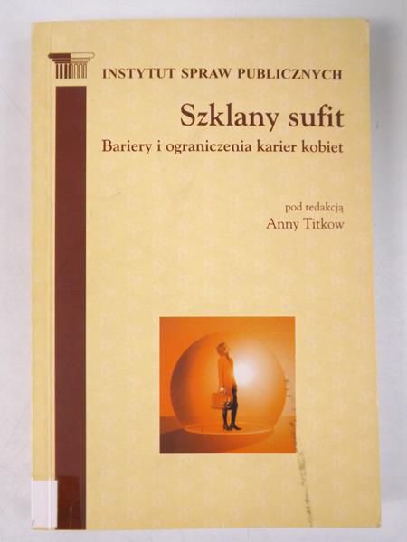 Szklany sufit. Bariery i ograniczenia karier kobiet