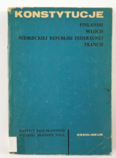 Burda Andrzej (red.) - Konstytucje: Finlandii, Włoch, Niemieckiej Republiki Federalnej, Francji