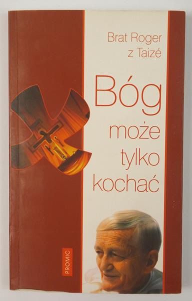 Brat Roger z Taize - Bóg może tylko kochać