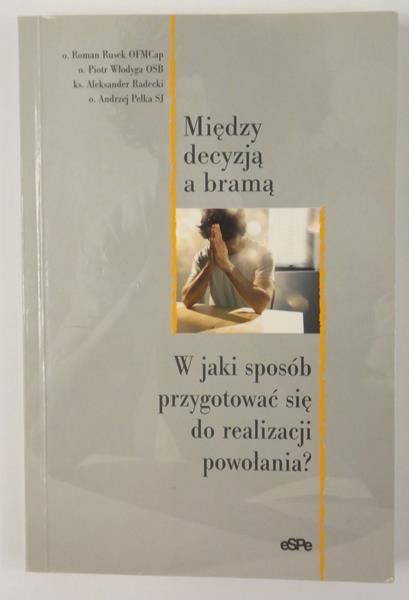 Rusek Roman,   - Między decyzją a bramą. W jaki sposób przygotować się do realizacji powołania?