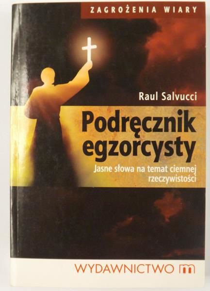 Podręcznik egzorcysty. Jasne słowa na temat ciemnej rzeczywistości