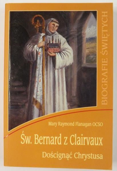 Św. Bernard z Clairvaux. Doścignąć Chrystusa