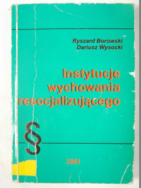 Borowski Ryszard, Wysocki Dariusz - Instytucje wychowania resocjalizującego