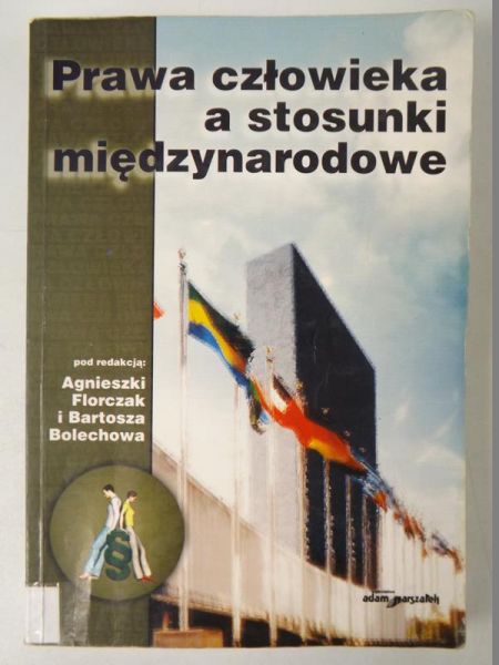 Florczak Agnieszka,    - Prawa człowieka a stosunki międzynarodowe