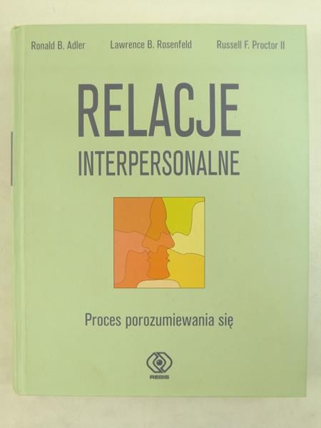 Adler Ronald B. - Relacje interpersonalne. Proces porozumiewania się