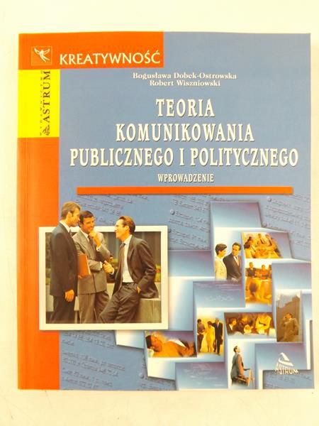 Dobek-Ostrowska Bogusława, Wiszniowski Robert - Teoria komunikowania publicznego i politycznego